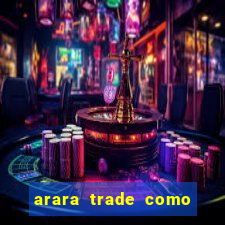 arara trade como ganhar dinheiro